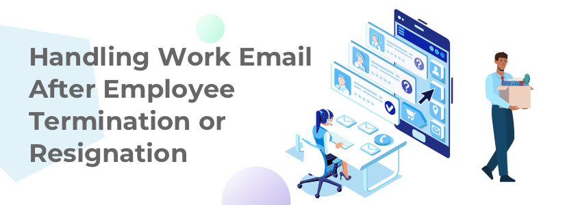 Terminated Employee Email Policy: Handling Work Email After Employee Termination or Resignation