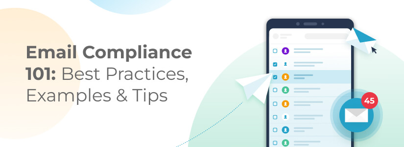 A Complete Guide to Email Compliance: Best Practices, Tips & More