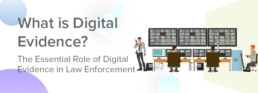 The Essential Role of Digital Evidence in Modern Law Enforcement