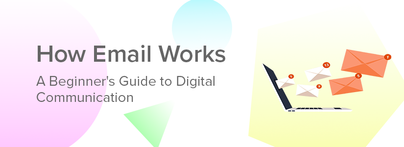 How Does the Email System Work? A Beginner’s Guide to Digital Communication